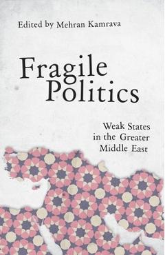 Poza produsului Fragile Politics: Weak States in the Greater Middle East - Mehran Kamrava