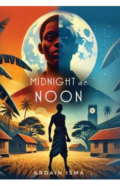 Coperta cărții 'Midnight at Noon (2nd Edition): A Novel of Resistance and Resilience in Haiti - Ardain Isma'