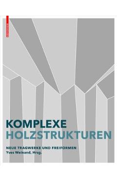 Poza produsului Neue Holztragwerke: Architektonische Entwürfe Und Digitale Bemessung - Yves Weinand
