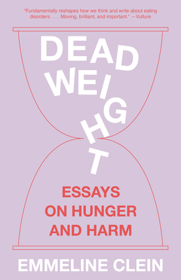 Dead Weight: Essays on Hunger and Harm - Emmeline Clein