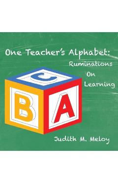 Coperta cărții 'One Teacher's Alphabet: Ruminations on Learning - Judith M. Meloy'