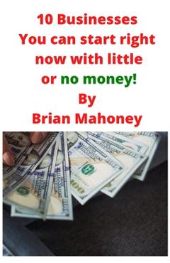 Poza produsului 10 Businesses You can start right now with little or no money! - Brian Mahoney