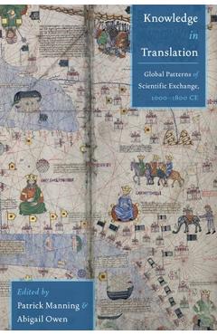 Coperta cărții 'Knowledge in Translation: Global Patterns of Scientific Exchange, 1000-1800 CE - Patrick Manning'
