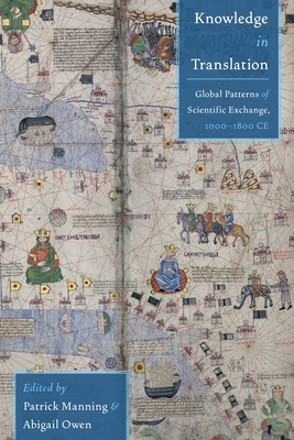 Knowledge in Translation: Global Patterns of Scientific Exchange, 1000-1800 CE - Patrick Manning