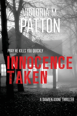 Innocence Taken: Pray He Kills You Quickly - Victoria M. Patton