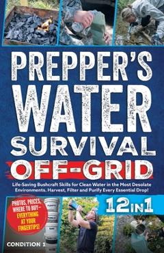Coperta cărții 'Prepper's Water Survival Off-Grid: Life-Saving Bushcraft Skills for Clean Water in the Most Desolate Environments.'
