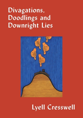 Divigations, Doodlings and Downright Lies - Lyell Cresswell