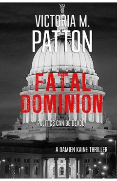 Poza produsului Fatal Dominion: Politics Can Be Deadly - Victoria M. Patton