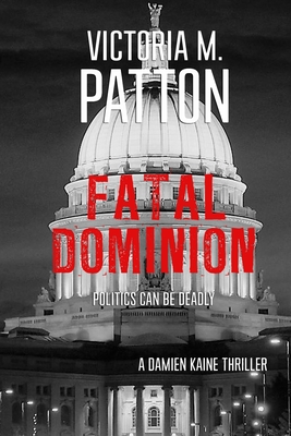 Fatal Dominion: Politics Can Be Deadly - Victoria M. Patton
