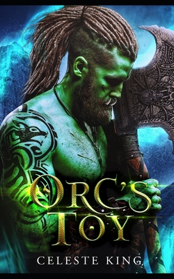 Orc's Toy: A Monster Romance - Celeste King