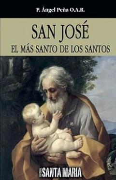 Coperta cărții 'San José: El más Santo De los Santos - P. Ángel Peña O. A. R.'