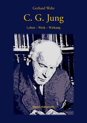 C. G. Jung: Leben - Werk - Wirkung - Gerhard Wehr