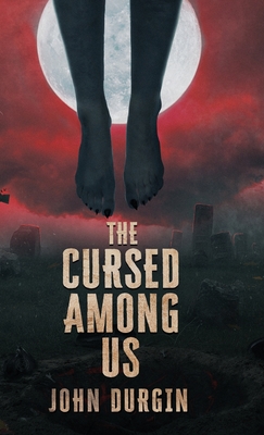 The Cursed Among Us - John Durgin