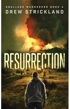 Coperta cărții 'Resurrection: A Post-Apocalyptic Zombie Thriller (Soulless Wanderers Book 4) - Drew Strickland'