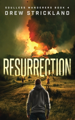 Resurrection: A Post-Apocalyptic Zombie Thriller (Soulless Wanderers Book 4) - Drew Strickland