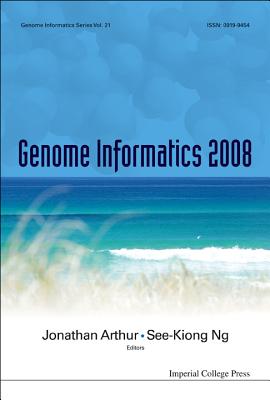 Genome Informatics 2008: Genome Informatics Series Vol. 21 - Proceedings of the 19th International Conference - Jonathan Arthur