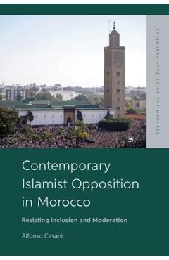 Poza produsului Contemporary Islamist Opposition in Morocco: Resisting Inclusion and Moderation - Alfonso Casani