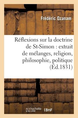 Réflexions Sur La Doctrine de Saint-Simon: Extrait de Mélanges, Religion, Philosophie, Politique - 