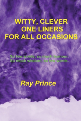 Witty, Clever One Liners For All Occasions - Ray Prince