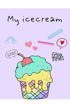 Coperta cărții 'My ice cream: A perfect ice cream activity book for kids ages 4-8 -(A-Z ) Handwriting & Number Tracing & The maze game'