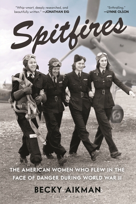 Coperta cărții 'Spitfires: The American Women Who Flew in the Face of Danger During World War II - Becky Aikman'