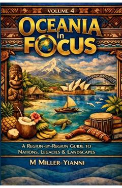 Coperta cărții 'Oceania in Focus: A Region-by-Region Guide to Nations, Legacies & Landscapes - Martin Miller-yianni'