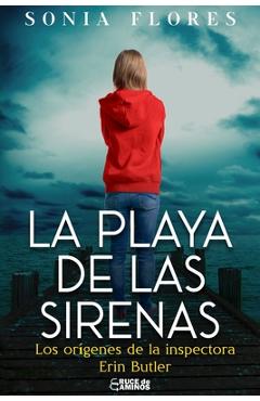 La playa de las sirenas: Los orígenes de la inspectora Erin Butler (Serie Inspectora Erin Butler. Thriller policíaco. Crimen y Suspense. N°1) - Sonia Flores