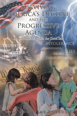 Surviving America's Decline and the Progressive Agenda: An Indictment Against the Good Salt - Mila Christine Bourdon