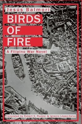 Birds of Fire: A Filipino War Novel - Jesus Balmori