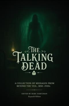 Poza produsului The Talking Dead: A Collection of Messages from Beyond the Veil, 1850 to 1920s (Expanded Edition) - Marc Hartzman
