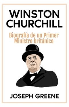 Coperta cărții 'Winston Churchill: Biografía de un Primer Ministro británico - Joseph Greene'