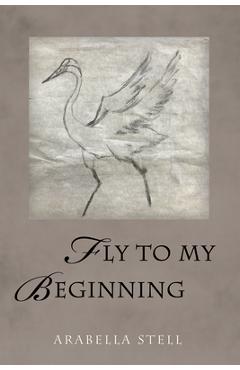 Coperta cărții 'Fly to My Beginning - Arabella Stell'