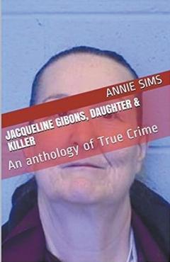 Coperta cărții 'Jacqueline Gibons, Daughter & Killer - Annie Sims'
