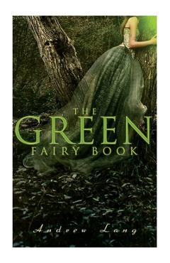 Coperta cărții 'The Green Fairy Book: 42 Traditional Stories & Fairly Tales - Andrew Lang'