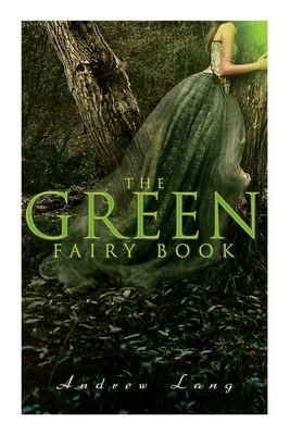 The Green Fairy Book: 42 Traditional Stories & Fairly Tales - Andrew Lang