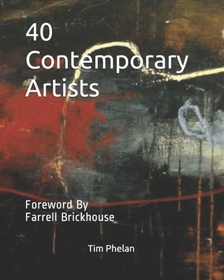 40 Contemporary Artists: Foreword By Farrell Brickhouse - Farrell Brickhouse