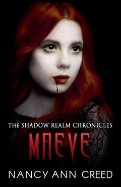 Coperta cărții 'The Shadow Realm Chronicles: Maeve - Nancy Ann Creed'