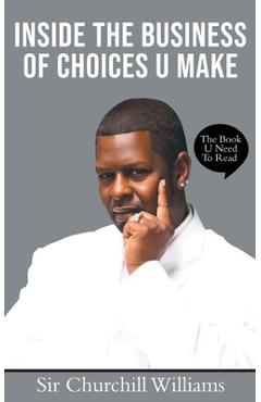 Coperta cărții 'Inside the Business of Choices U Make - Churchill Williams'