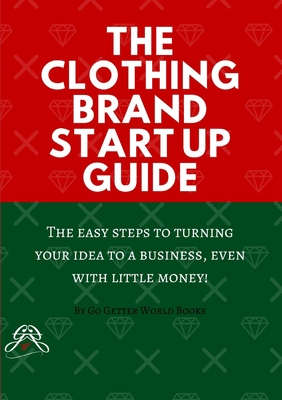 The Clothing Brand Start Up Guide - Go Getter World