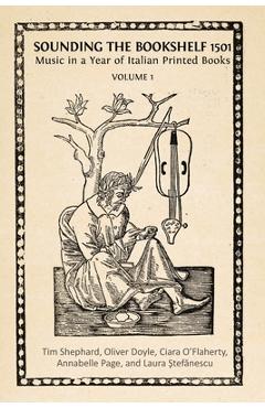 Coperta cărții 'Sounding the Bookshelf 1501: Music in a Year of Italian Printed Books - Tim Shephard'