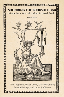 Coperta cărții 'Sounding the Bookshelf 1501: Music in a Year of Italian Printed Books - Tim Shephard'
