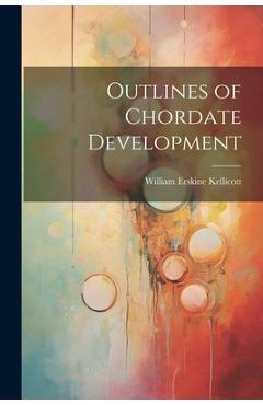 Poza produsului Outlines of Chordate Development - William Erskine Kellicott