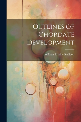 Outlines of Chordate Development - William Erskine Kellicott