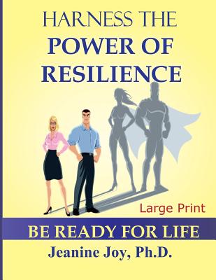 Harness the Power of Resilience (Large Print Edition): Be Ready for Life - Jeanine Joy