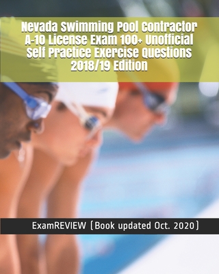 Nevada Swimming Pool Contractor A-10 License Exam 100+ Unofficial Self Practice Exercise Questions 2018/19 Edition -
