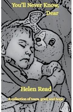 Coperta cărții 'You'll Never Know, Dear A collection of tears, grief, and hope - Helen Read'