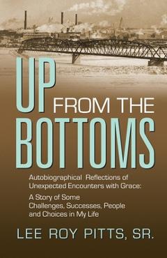 Coperta cărții 'Up from the Bottoms: Autobiographical Reflections of Unexpected Encounters with Grace: A Story of Some Challenges,'