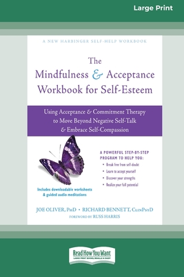 The Mindfulness and Acceptance Workbook for Self-Esteem: Using Acceptance and Commitment Therapy to Move Beyond Negative Self-Talk and Embrace Self-Co - Joe Oliver