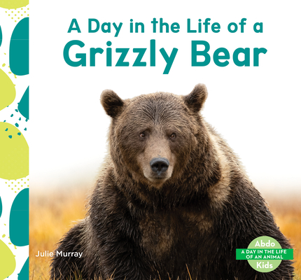 Day in the Life of a Grizzly Bear - Julie Murray