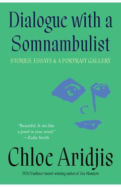 Coperta cărții 'Dialogue with a Somnambulist: Stories, Essays & a Portrait Gallery - Chloe Aridjis'